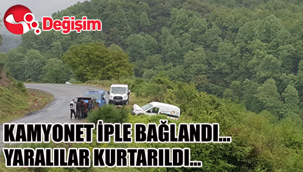 KAMYONET İPLE BAĞLANDI... YARALILAR KURTARILDI