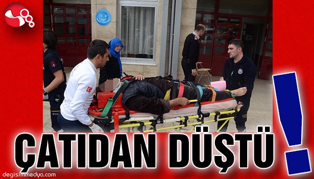ÇATIDAN DÜŞTÜ!