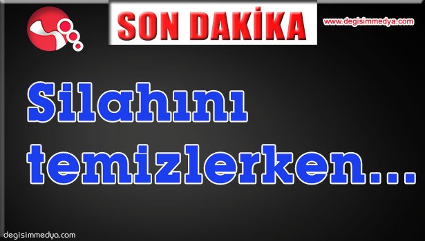 SİLAHINI TEMİZLERKEN...