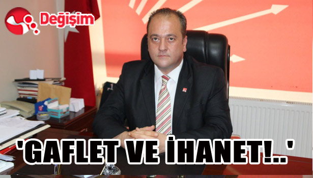 'GAFLET VE İHANET!..'