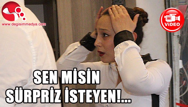 SEN MİSİN SÜRPRİZ İSTEYEN!...