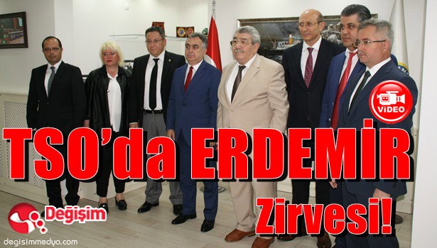 TSO'da ERDEMİR Zirvesi!