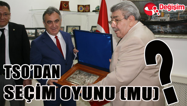 TSO'DAN SEÇİM OYUNU MU?