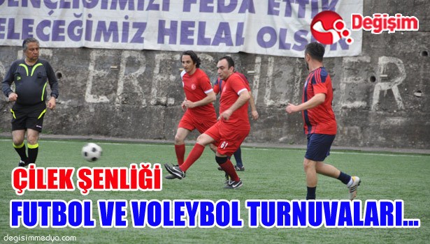 ÇİLEK ŞENLİĞİ FUTBOL VE VOLEYBOL TURNUVALARI..