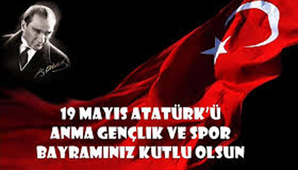 19 MAYIS ATATÜRK'Ü ANMA GENÇLİK VE SPOR BAYRAMI KUTLU OLSUN