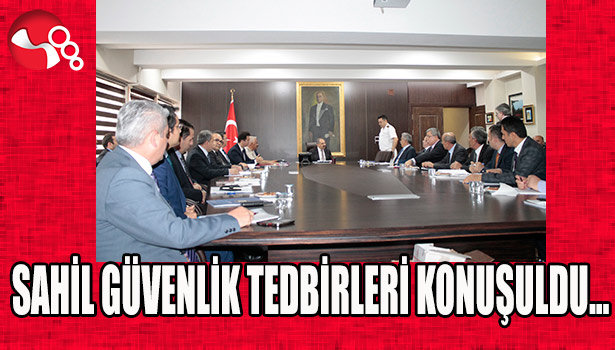 SAHİL GÜVENLİK TEDBİRLERİ KONUŞULDU...