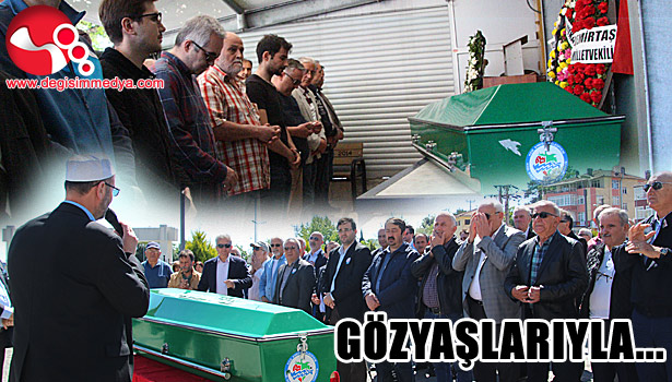 GÖZYAŞLARI İLE SON YOLCULUĞUNA UĞURLANDI