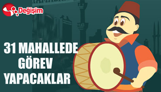 31 MAHALLEDE GÖREV YAPACAKLAR