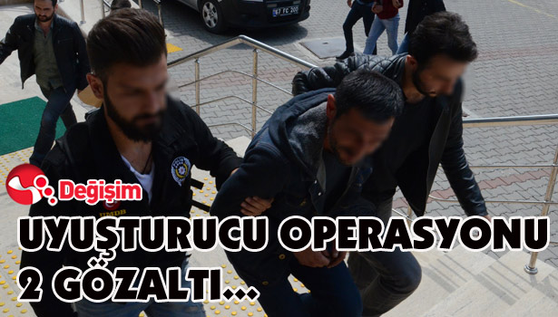 UYUŞTURUCU OPERASYONU ... 2 GÖZALTI...