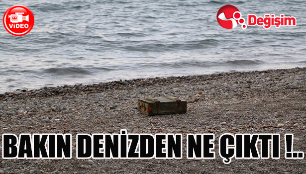 Bakın denizden bu kez ne çıktı!...