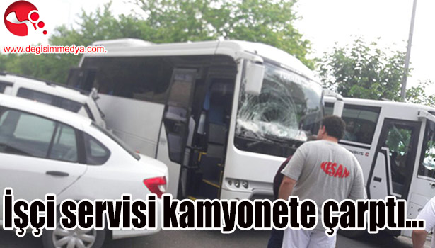 İşçi servisi kamyonete çarptı...