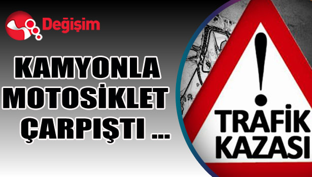 KAMYONLA MOTOSİKLET ÇARPIŞTI ...