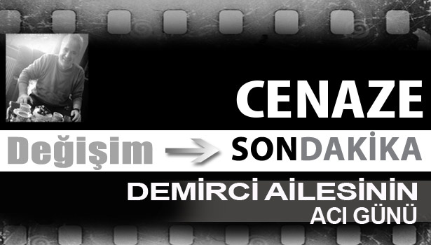 DEMİRCİ AİLESİNİN ACI GÜNÜ...