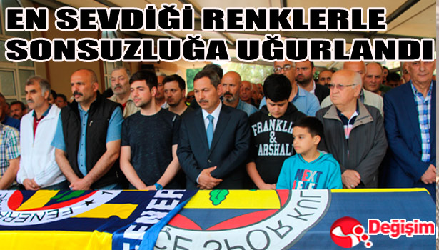 EN SEVDİĞİ RENKLERLE SONSUZLUĞA UĞURLANDI