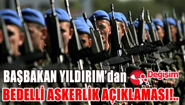 BAŞBAKAN YILDIRIM'dan BEDELLİ ASKERLİK AÇIKLAMASI!..
