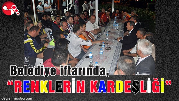 Belediye iftarında, "RENKLERİN KARDEŞLİĞİ..."