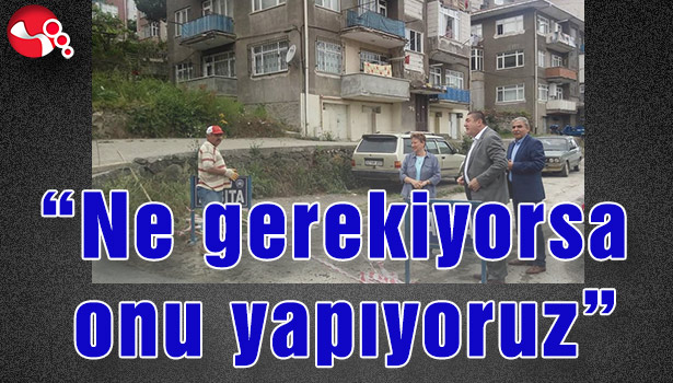 "NE GEREKİYORSA ONU YAPIYORUZ"