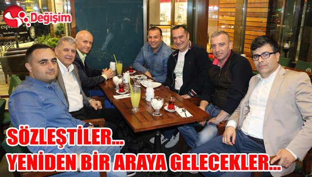 SÖZLEŞTİLER... YENİDEN BİR ARAYA GELECEKLER...