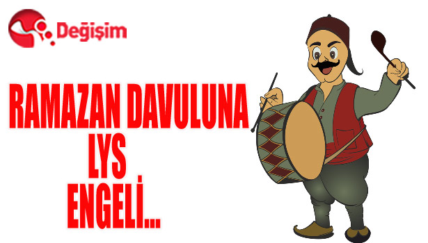 RAMAZAN DAVULUNA LYS ENGELİ...