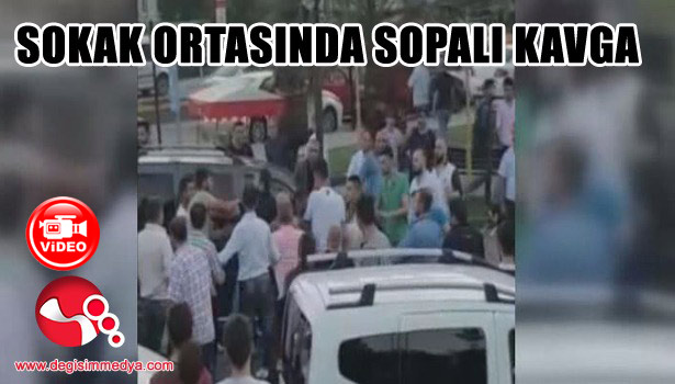 SOKAK ORTASINDA SOPALI YUMRUKLU KAVGA...