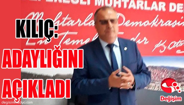 KILIÇ: ADAYLIĞINI AÇIKLADI...
