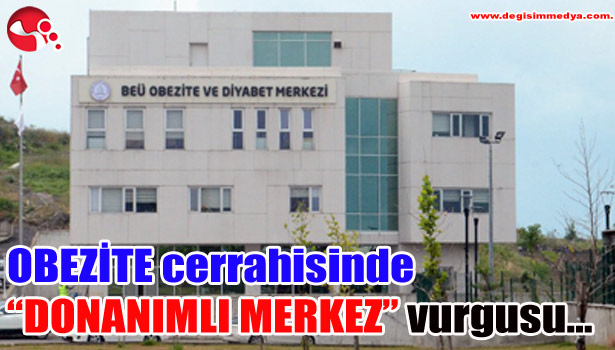 OBEZİTE cerrahisinde "DONANIMLI MERKEZ" vurgusu ...