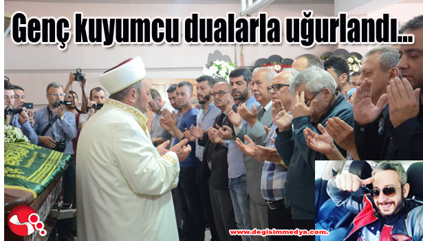 Genç kuyumcu dualarla uğurlandı...