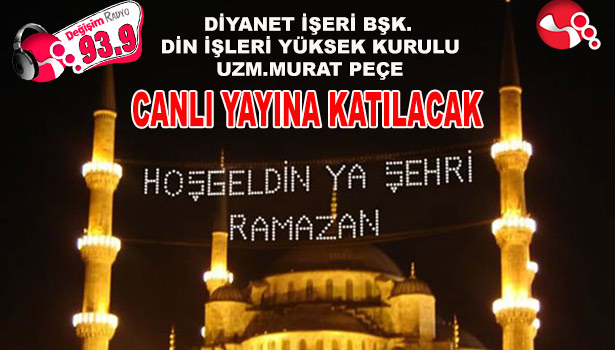 DİYANET İŞERİ BŞK.DİN İŞLERİ YÜKSEK KURULU UZM.MURAT PEÇE, CANLI YAYINA KATILACAK