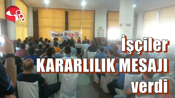 İşçilerden kararlılık mesajı