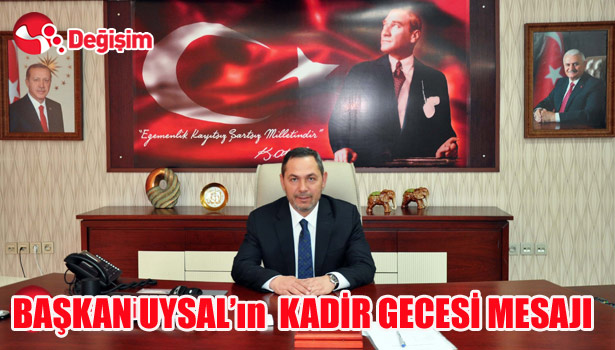 BAŞKAN UYSAL'IN KADİR GECESİ MESAJI