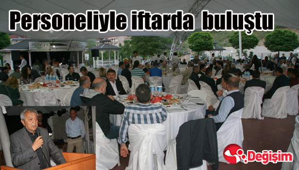 Personeliyle iftarda buluştu...