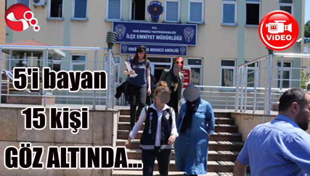 5'i bayan 15 kişi göz altında...