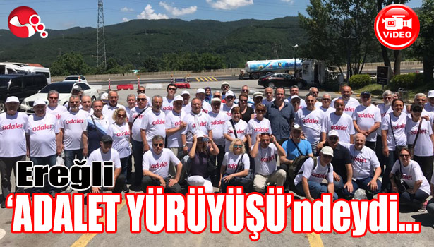 Ereğli 'ADALET YÜRÜYÜŞÜ'ndeydi...