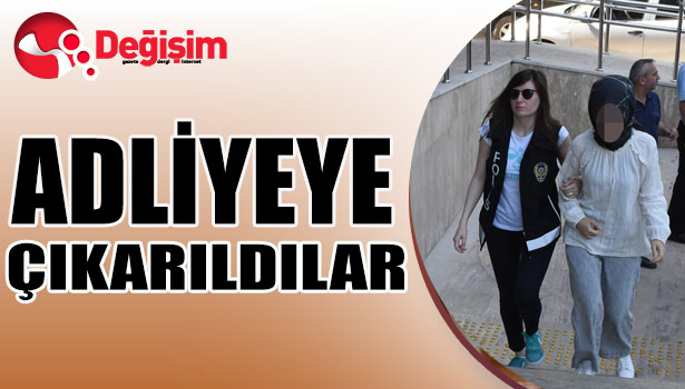 ADLİYEYE çıkarıldılar