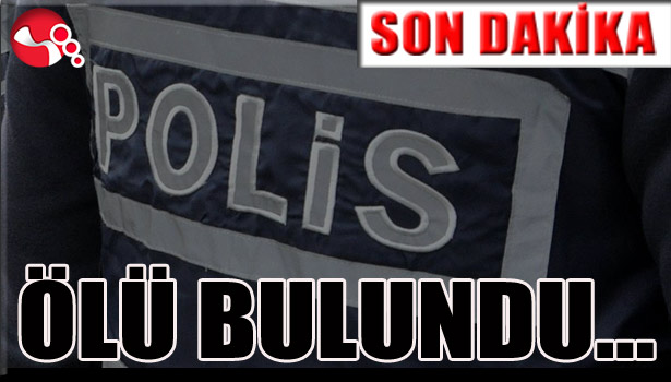 ÖLÜ BULUNDU...