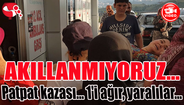 AKILLANMIYORUZ... Patpat kazası... 1'i ağır 5 yaralı...