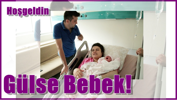 Hoş geldin Gülse Bebek!