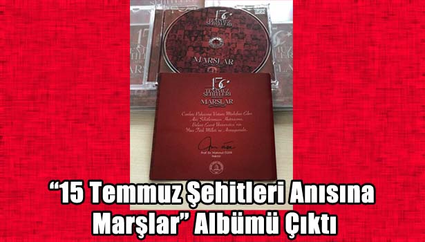 "15 Temmuz Şehitleri Anısına Marşlar" Albümü Çıktı