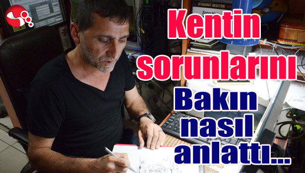Kentin sorunlarını bakın nasıl anlattı...