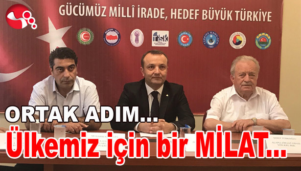 ORTAK ADIM... Ülkemiz için bir MİLAT...