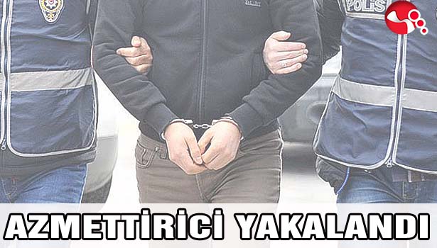 AZMETTİRİCİ YAKALANDI...