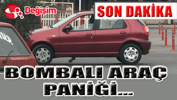 BOMBALI ARAÇ PANİĞİ...