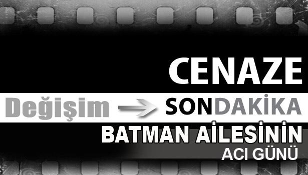 BATMAN AİLESİNİN ACI GÜNÜ...