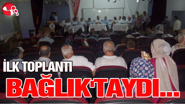 İLK TOPLANTIYI BAĞLIK'TA YAPTI...