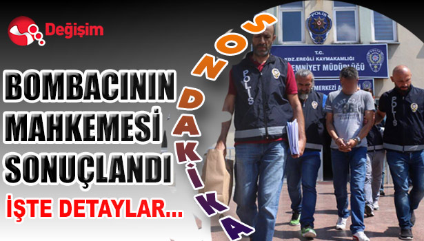 BOMBACININ MAHKEMESİ SONUÇLANDI... İŞTE DETAYLAR...