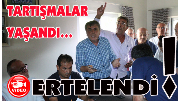 TARTIŞMALAR YAŞANDI... ERTELENDİ...