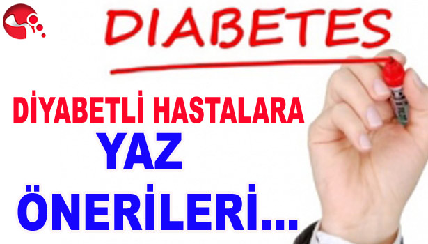 DİYABETLİ HASTALARA YAZ ÖNERİLERİ...