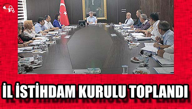 İL İSTİHDAM KURULU TOPLANDI