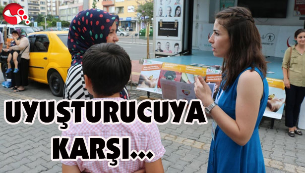 UYUŞTURUCUYA KARŞI...