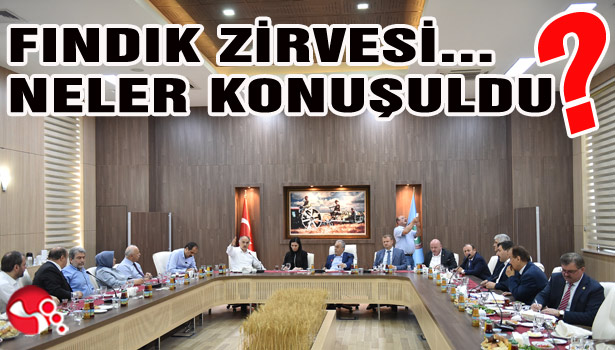 FINDIK ZİRVESİ... NELER KONUŞULDU?